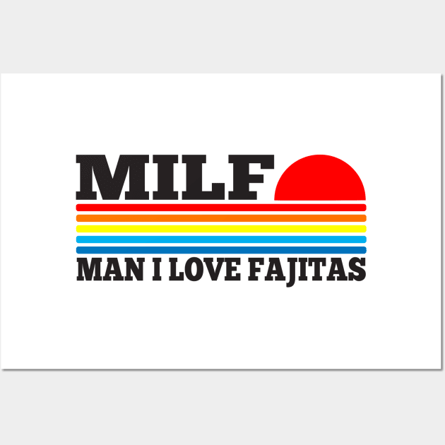 MILF - Man I love Fajitas funny acronym Wall Art by TSHIRT PLACE